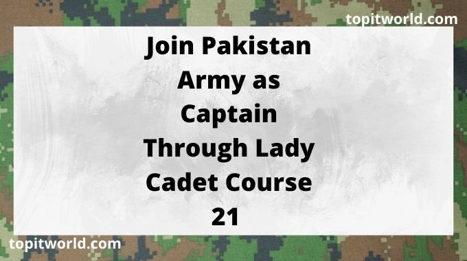 Join Pakistan Army as Captain Through Lady Cadet Course 21