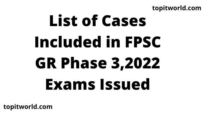 List of Cases Included in FPSC GR Phase 3 Exams